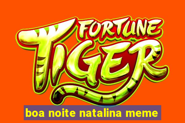 boa noite natalina meme